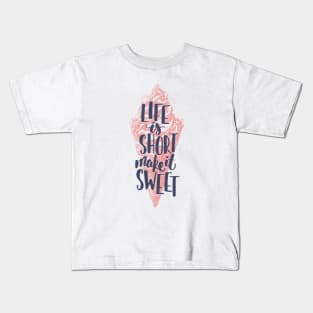 Life is short make it sweet, Motivational T-shirt Kids T-Shirt